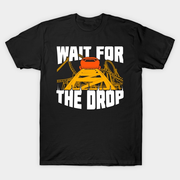 Wait For The Drop Roller Coaster Fan Gift T-Shirt by Dolde08